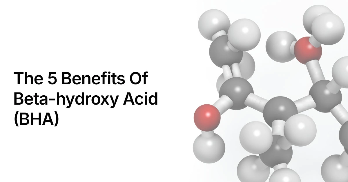 The 5 Benefits Of Beta-hydroxy Acid (BHA) | Dew Beauty | Korean ...