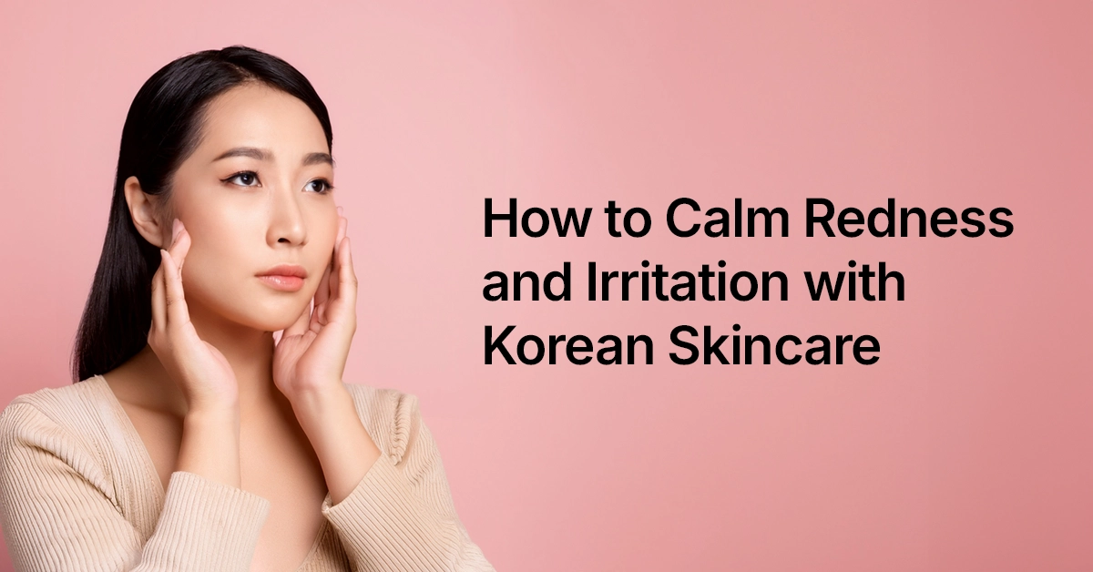 How to Calm Redness and Irritation with Korean Skincare How to Calm Redness and Irritation with Korean Skincare