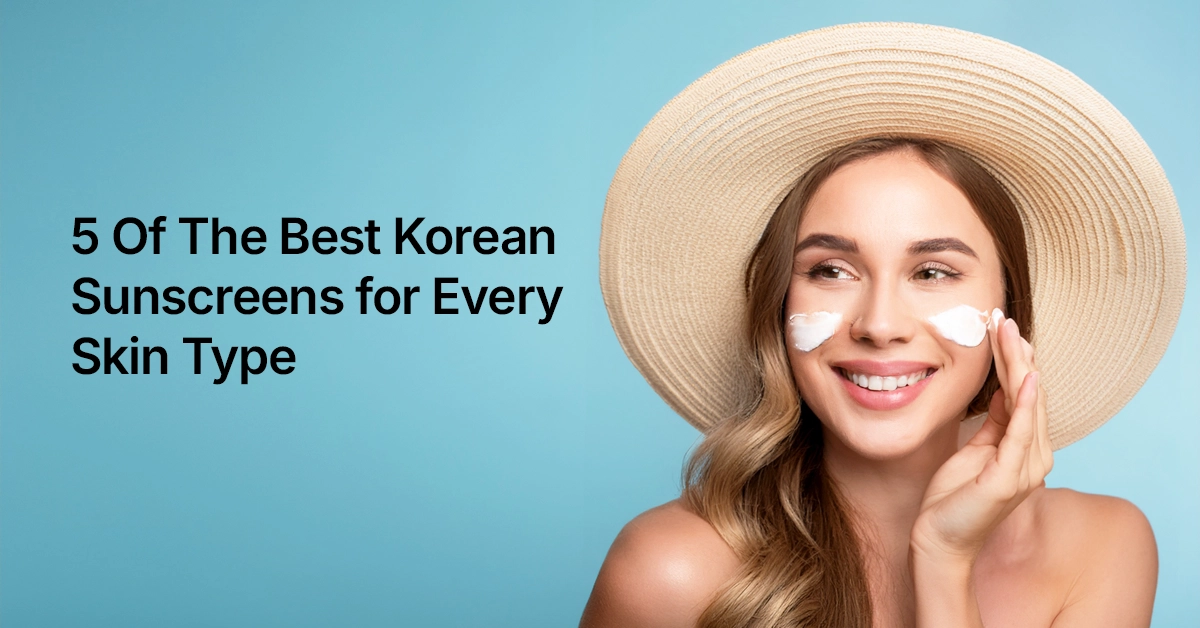 5 Of The Best Korean Sunscreens for Every Skin Type 5 Of The Best Korean Sunscreens for Every Skin Type