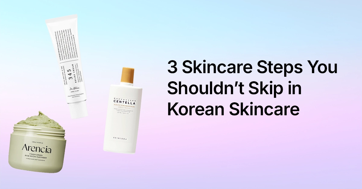 3 Skincare Steps You Shouldnt Skip in Korean Skincare 3 Skincare Steps You Shouldn’t Skip in Korean Skincare