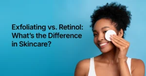 Exfoliating vs. Retinol Whats the Difference in Skincare Exfoliating vs. Retinol: What’s the Difference in Skincare?