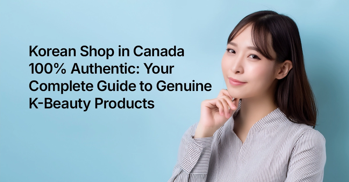 Korean Shop in Canada 100 Authentic Your Complete Guide to Genuine K Beauty Products Korean Shop in Canada 100% Authentic: Your Complete Guide to Genuine K-Beauty Products